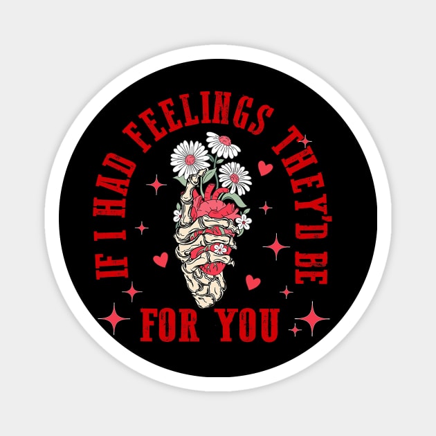 If I Had Feelings They'd Be For You Skeleton Hand Valentine Magnet by Neldy